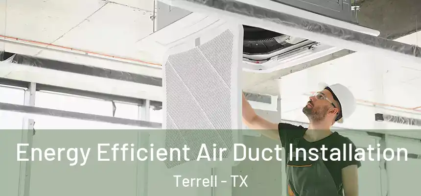 Energy Efficient Air Duct Installation Terrell - TX