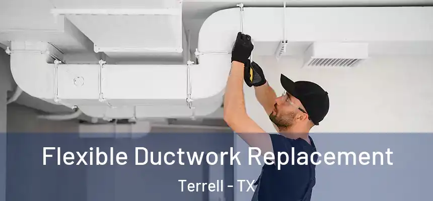  Flexible Ductwork Replacement Terrell - TX