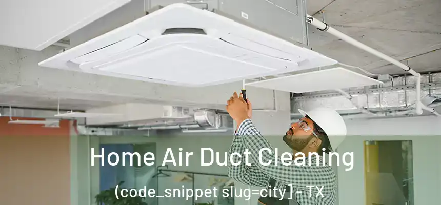  Home Air Duct Cleaning (code_snippet slug=city] - TX